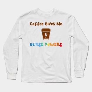 Coffee gives me nurse powers, for nurses and Coffee lovers, colorful design, coffee mug with energy icon Long Sleeve T-Shirt